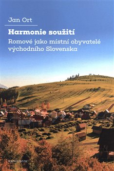 Harmonie soužití - Romové jako místní obyvatelé východního Slovenska
