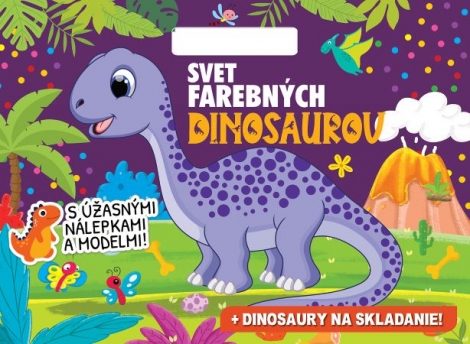 Svet farebných dinosaurov + dinosaury na skladanie! - s úžasnými nálepkami a modelmi!