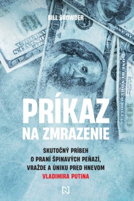 Príkaz na zmrazenie - Skutočný príbeh o praní špinavých peňazí, vražde a úniku pred hnevom Vladimira Putina