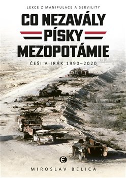 Co nezavály písky Mezopotámie - Češi a Irák 1990-2010