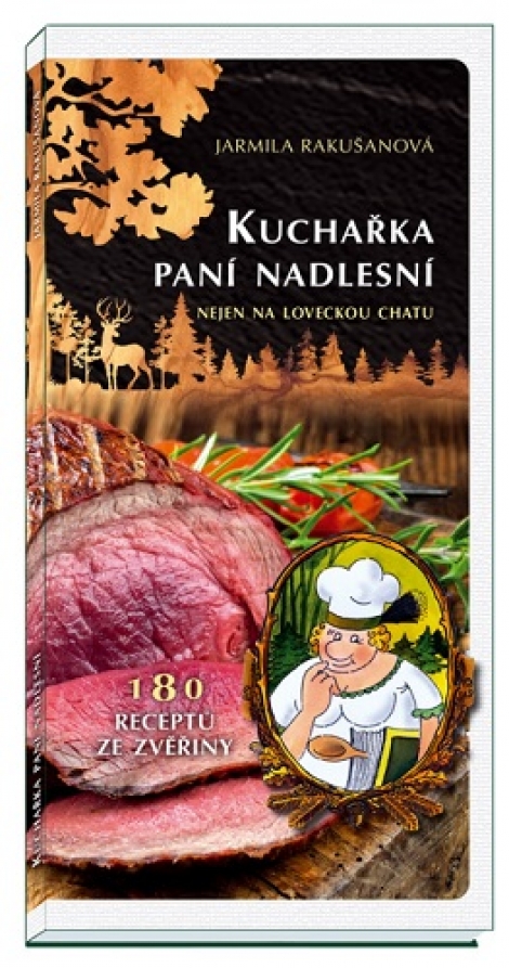 Kuchařka paní nadlesní (3.vydání) - 180 receptů ze zvěřiny nejen na loveckou chatu