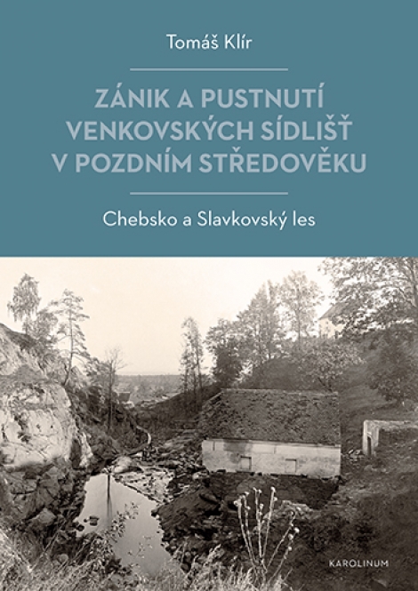 Zánik a pustnutí venkovských sídlišť v pozdním středověku - Chebsko a Slavkovský les
