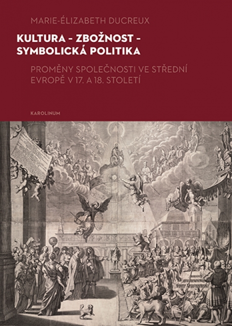 Kultura - zbožnost - symbolická politika - Proměny společnosti ve střední Evropě v 17. a 18. století