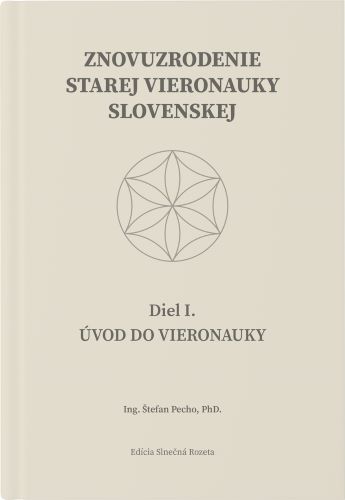 Znovuzrodenie Starej vieronauky slovenskej - Úvod do vieronauky -  Diel I.