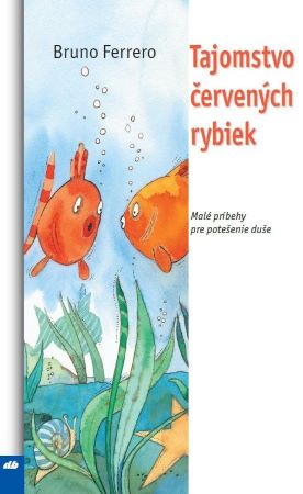 Tajomstvo červených rybiek - Malé príbehy pre potešenie duše
