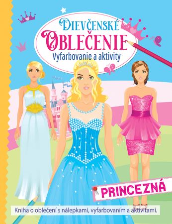 Dievčenské oblečenie - princezná (2.vydanie) - Vyfarbovanie a aktivity