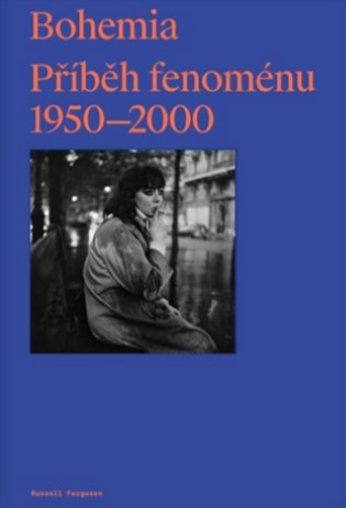 Bohemia: Příběh Fenoménu, 1950-2000 - Russell Ferguson