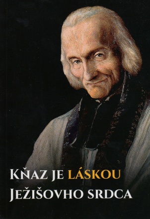 Kňaz je láskou Ježišovho srdca - Novéna k sv. Jánovi Mária Vianneyovi pre kňazov a bohoslovcov