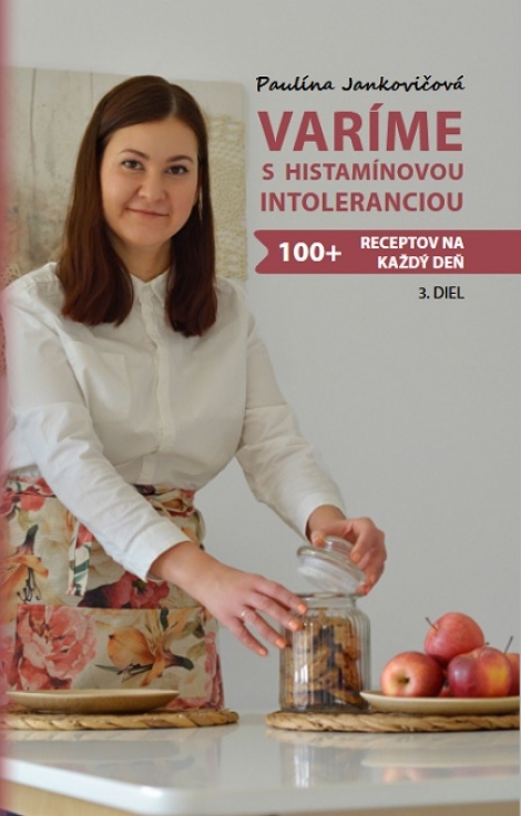 Varíme s histamínovou intoleranciou 3.diel - 100+ receptov na každý deň