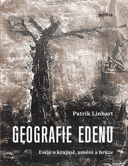 Geografie Edenu - eseje o krajině, umění a hrůze
