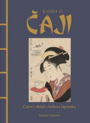 Kniha o čaji - Čajové obřady a kultura Japonska
