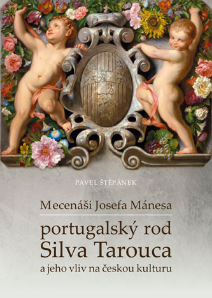 Mecenáši Josefa Mánesa - portugalský rod Silva Tarouca a jeho vliv na českou kulturu - 