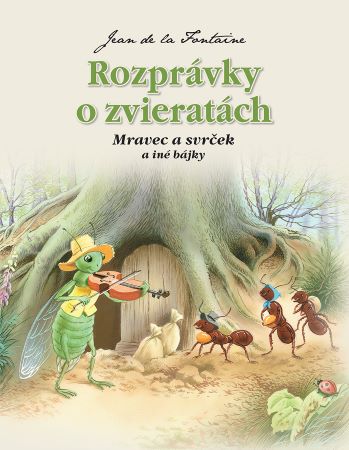 Rozprávky o zvieratách - Mravec a svrček a iné bájky (2.vydanie) - 