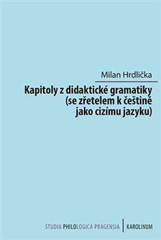 Kapitoly z didaktické gramatiky - se zřetelem k češtině jako cizímu jazyku