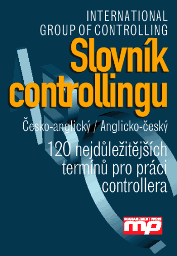 Slovník controllingu česko-anglický, anglicko-český - 120 nejdůležitějších termínů pro práci controllera