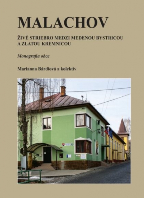 Malachov: Živé striebro medzi medenou Bystricou a zlatou Kremnicou - Monografia obce (Kniha)