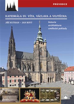 Katedrála sv. Víta, Václava a Vojtěcha - historie – architektura – umělecké poklady