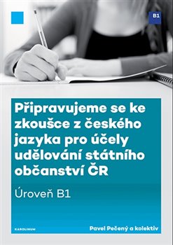 Připravujeme se ke zkoušce z českého jazyka pro účely udělování státního občanství ČR - Úroveň B1