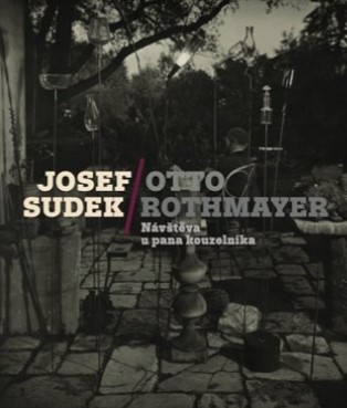 Josef Sudek-Otto Rothmayer: Návštěva u pana kouzelníka