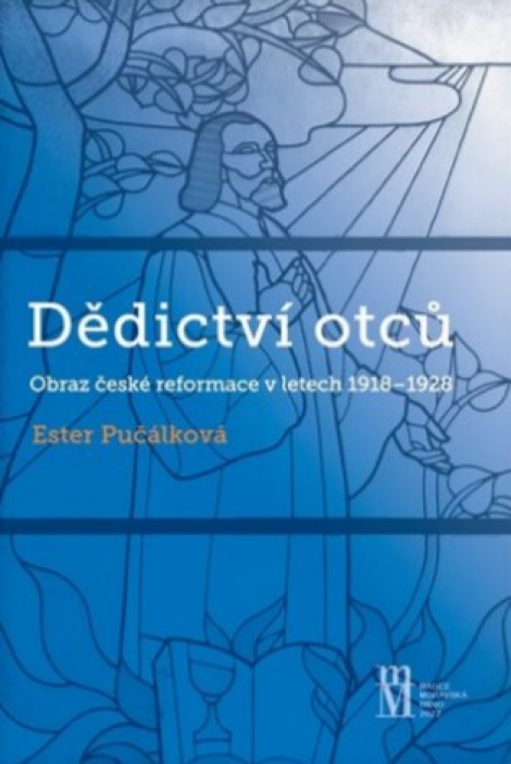 Dědictví otců - Obraz české reformace v letech 1918 - 1928