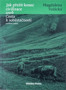 Jak přežít konec civilizace aneb Cesta k soběstačnosti - Magdalena Vožická
