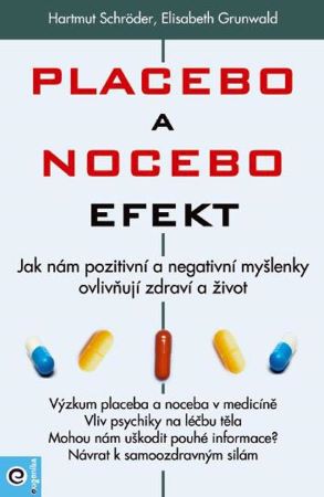Placebo a nocebo efekt - Jak nám pozitivní a negativní myšlenky ovlivňují zdraví a život