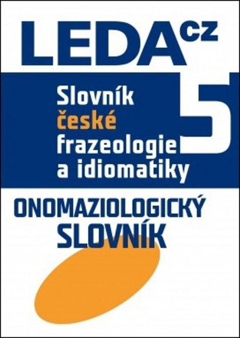 Slovník české frazeologie a idiomatiky 5 - Onomaziologický slovník