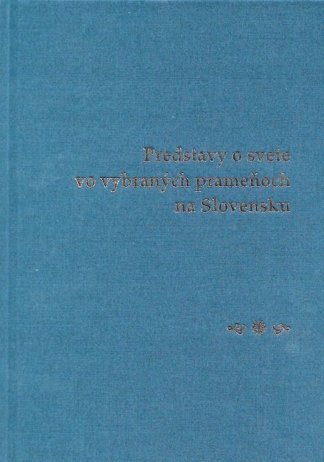 Predstavy o svete vo vybraných prameňoch na Slovensku - 