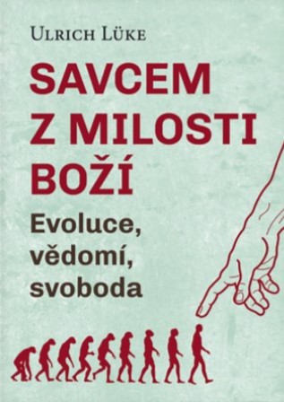 Savcem z milosti Boží - Evoluce, vědomí, svoboda