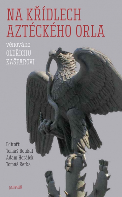 Na křídlech aztéckého orla - věnováno Oldřichu Kašparovi