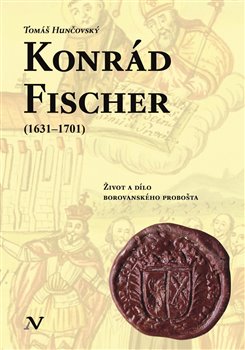 Konrád Fischer (1631–1701) - Život a dílo borovanského probošta