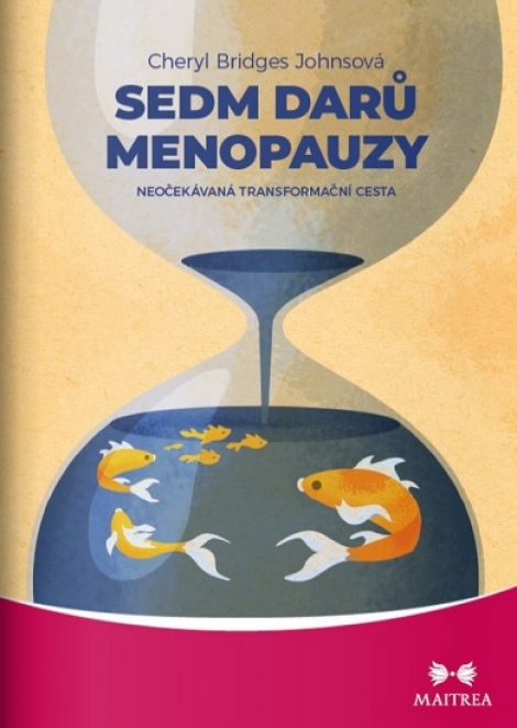 Sedm darů menopauzy - Neočekávaná transformační cesta