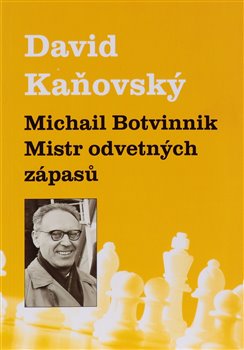 Michail Botvinnik - Mistr odvetných zápasů - 