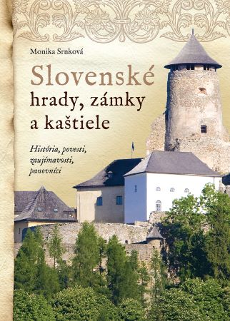 Slovenské hrady, zámky a kaštiele - História, povesti, zaujímavosti, panovníci