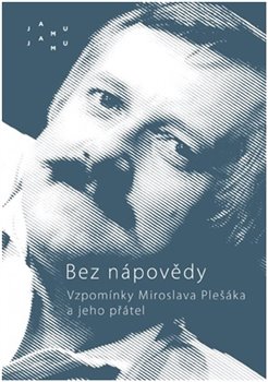 Bez nápovědy - Vzpomínky Miroslava Plešáka a jeho přátel