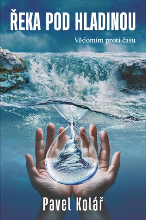 Řeka pod hladinou: Vědomím proti času - 