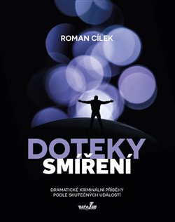 Doteky smíření - Dramatické kriminální příběhy podle skutečných událostí