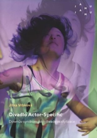 Divadlo Actor-Specific - Downův syndrom jako divadelní stylizace