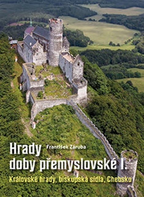 Hrady doby přemyslovské I. - Královské hrady, biskupská sídla, Chebsko