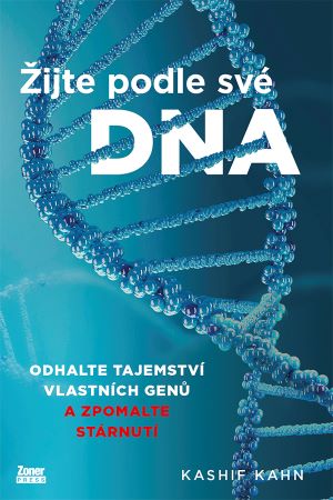 Žijte podle své DNA - Odhalte tajemství vlastních genů a zpomalte stárnutí