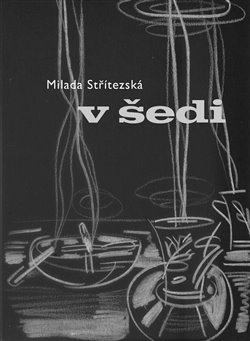 V šedi - Milada Střítezská