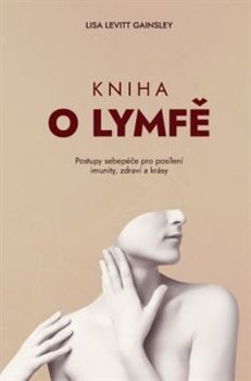 Kniha o lymfě - Postupy sebepéče pro posílení imunity, zdraví a krásy