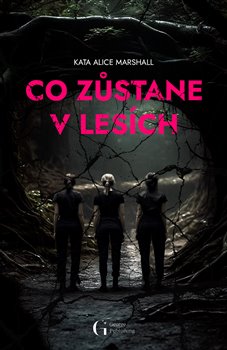 Co zůstane v lesích - Kata Alice Marshall