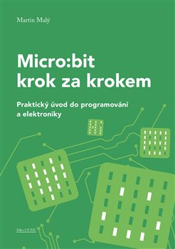 Micro:bit krok za krokem - Praktický úvod do programování a elektroniky