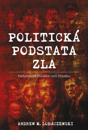 Politická podstata zla - Neľudskosť človeka voči človeku