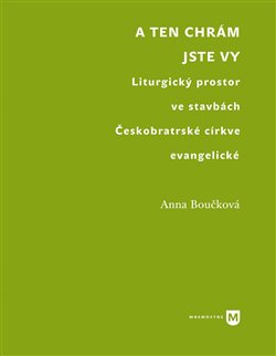 A ten chrám jste vy - Liturgický prostor ve stavbách Českobratrské církve evangelické