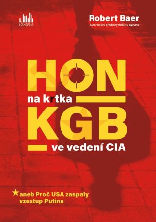 Hon na krtka KGB ve vedení CIA - aneb Proč USA zaspaly vzestup Putina