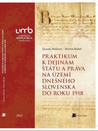 Praktikum k dejinám štátu a práva na území dnešného Slovenska do roku 1918 - 