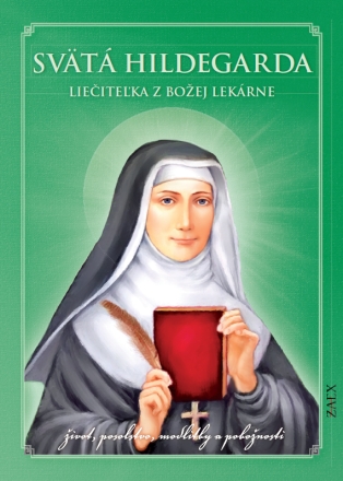 Svätá Hildegarda – Liečiteľka z Božej lekárne - život, posolstvo, modlitby a pobožnosti