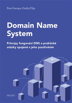 Domain Name System - Principy fungování DNS a praktické otázky spojené s jeho používáním